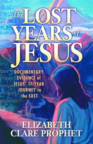 The Lost Years Of Jesus: Documentary Evidence Of Jesus' 17-Year Journey To The East