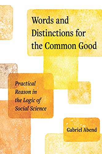 Words And Distinctions For The Common Good: Practical Reason In The Logic Of Social Science