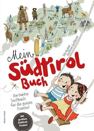 Mein Südtirol Buch. Ein Buntes Sachbuch Für Die Ganze Familie! Mit Grossem Südtirol-Poster! Ediz. Illustrata