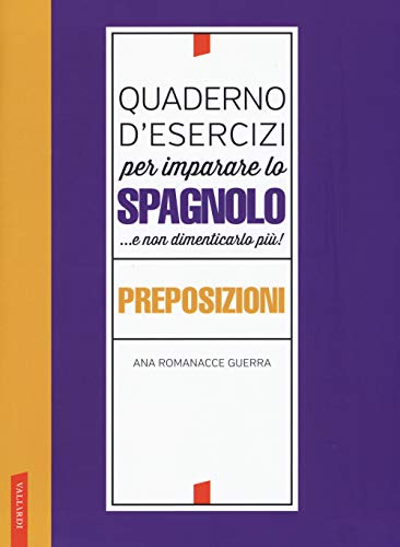Quaderno D'Esercizi Per Imparare Lo Spagnolo ...E Non Dimenticarlo Più! Preposizioni