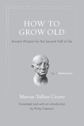 How To Grow Old: Ancient Wisdom For The Second Half Of Life