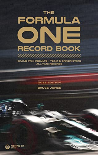 The Formula One Record Book 2023: Every Grand Prix Result, Team & Driver Stats, All-Time Records