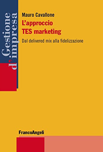 L'Approccio Tes Marketing. Dal Delivered Mix Alla Fidelizzazione