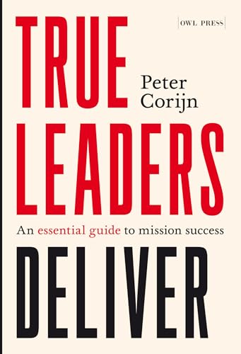 True Leaders Deliver: An Essential Guide To Mission Success