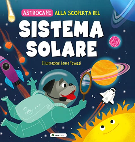 Alla Scoperta Del Sistema Solare. Astrocani. Ediz. A Colori