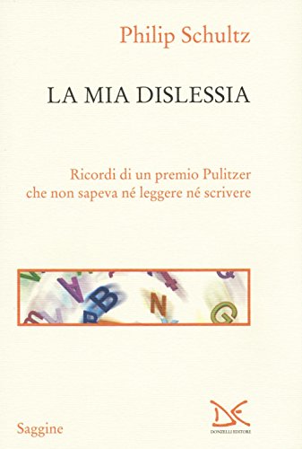 La Mia Dislessia. Ricordi Di Un Premio Pulitzer Che Non Sapeva Né Leggere Né Scrivere