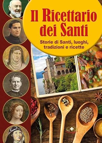 Il Ricettario Dei Santi. Storie Di Santi, Luoghi, Tradizioni E Ricette