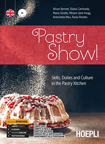 Pastry Show! Skills, Duties And Culture In The Pastry Kitchen. Ediz. Openschool. Per Gli Ist. Professionali Alberghieri. Con E-Book. Con Espansione On