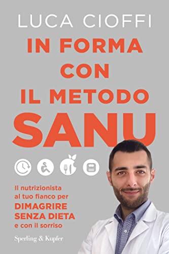 In Forma Con Il Metodo Sanu. Il Nutrizionista Al Tuo Fianco Per Dimagrire Senza Dieta E Con Il Sorriso