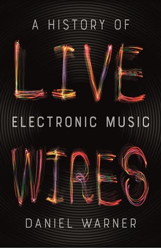 Live Wires: A History Of Electronic Music