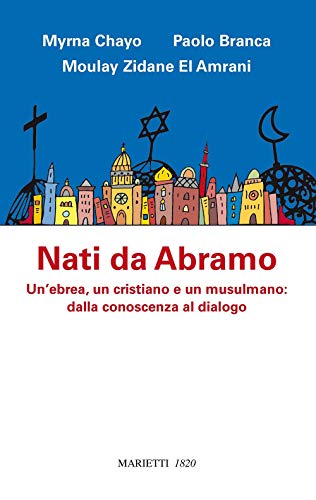 Nati Da Abramo. Un'Ebrea, Un Cristiano E Un Musulmano: Dalla Conoscenza Al Dialogo
