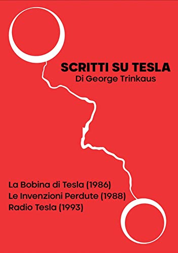 Scritti Su Tesla: La Bobina Di Tesla (1986)-Le Invenzioni Perdute (1988)-Radio Tesla (1993)