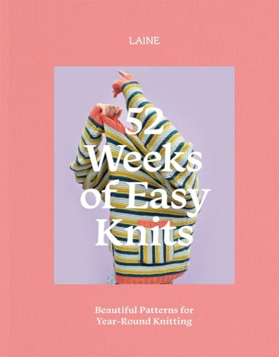 52 Weeks Of Easy Knits: Beautiful Patterns For Year-Round Knitting