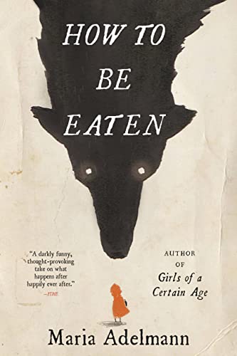 How To Be Eaten: A Novel