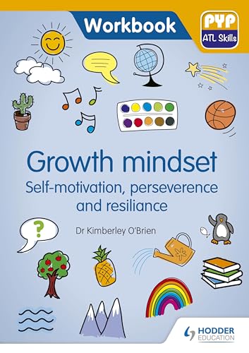 Growth Mindset - Self-Motivation, Perseverance And Resilience: Pyp Atl Skills Workbook
