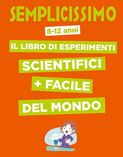 Semplicissimo. Il Libro Di Esperimenti Scientifici + Facile Del Mondo