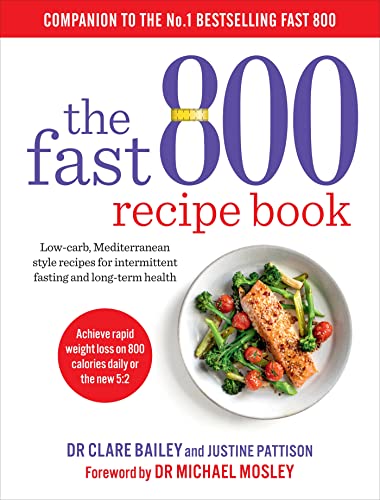 The Fast 800 Recipe Book: Low-Carb, Mediterranean Style Recipes For Intermittent Fasting And Long-Term Health