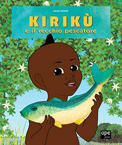 Kirikù E Il Vecchio Pescatore. Ediz. Illustrata