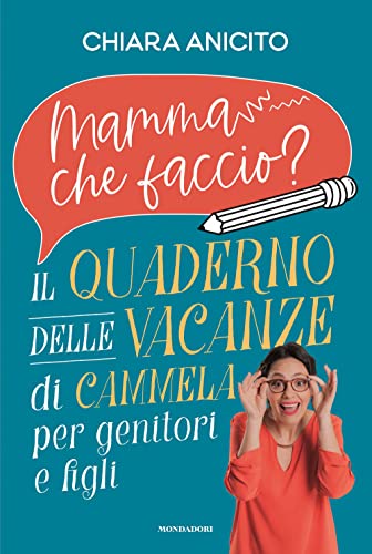 Mamma Che Faccio? Il Quaderno Delle Vacanze Di Cammela Per Genitori E Figli