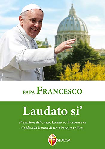 Laudato Si'. Lettera Enciclica Sulla Cura Della Casa Comune