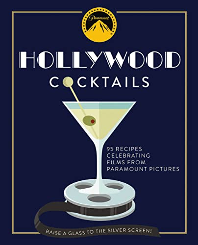 Hollywood Cocktails: 95 Recipes Celebrating Films From Paramount Pictures
