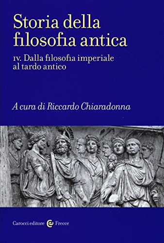 Storia Della Filosofia Antica. Dalla Filosofia Imperiale Al Tardo Antico (Vol. 4)