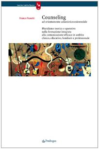 Counseling Ad Orientamento Umanistico-Esistenziale. Pluralismo Teorico E Operativo Nella Formazione Integrata Alla Comunicazione Efficace In Ambito Cl