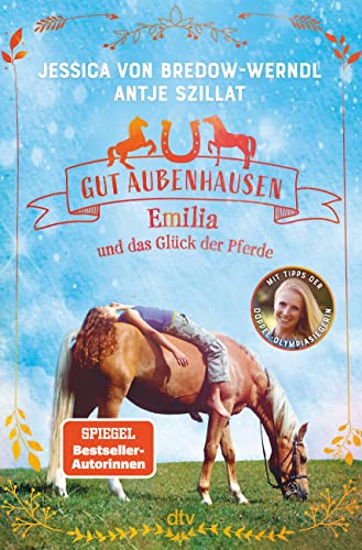 Gut Aubenhausen - Emilia Und Das Glück Der Pferde: Spannende Pferdegeschichte Mit Profi-Tipps Der Doppelolympiasiegerin Ab 10