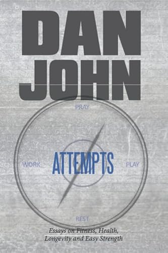 Attempts: Essays On Fitness, Health, Longevity And Easy Strength