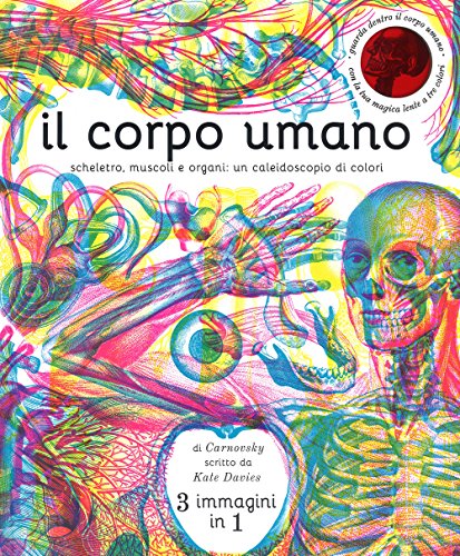 Il Corpo Umano. Scheletro, Muscoli E Organi: Un Caleidoscopio Di Colori. Ediz. A Colori