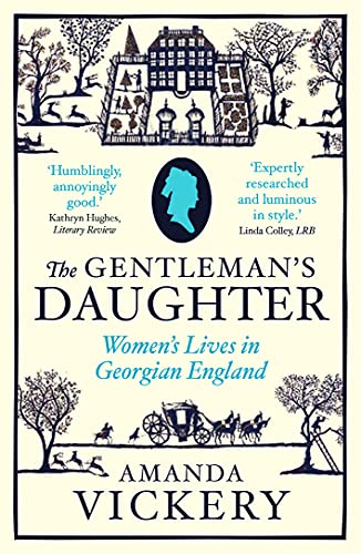 The Gentleman'S Daughter: Women'S Lives In Georgian England
