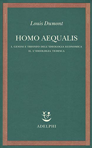 Homo Aequalis. Genesi E Trionfo Dell'Ideologia Economica-L'Ideologia Tedesca (Vol. 1-2)