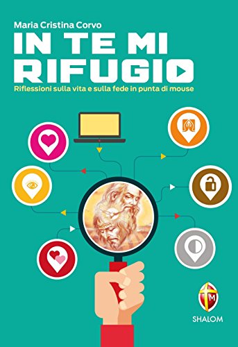 In Te Mi Rifugio. Riflessioni Sulla Vita E Sulla Fede In Punta Di Mouse