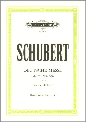 Schubert: German Mass/Deutsche Messe D872 (Ep8870): Für 4-Stimmigen Gemischten Chor, Bläser, Pauken, Orgel Und Kontrabass Ad Lib. / Mit Anhang: Das Ge