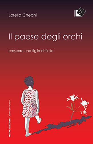 Il Paese Degli Orchi. Crescere Una Figlia Difficile
