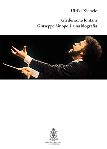 Gli Dèi Sono Lontani. Giuseppe Sinopoli: Una Biografia