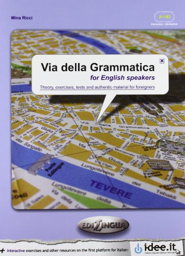 Via Della Grammatica For English Speakers. Theory, Exercises, Tests And Authentic Material For Foreigners. Elementare-Intermedio (A1-A2): Student'S Bo