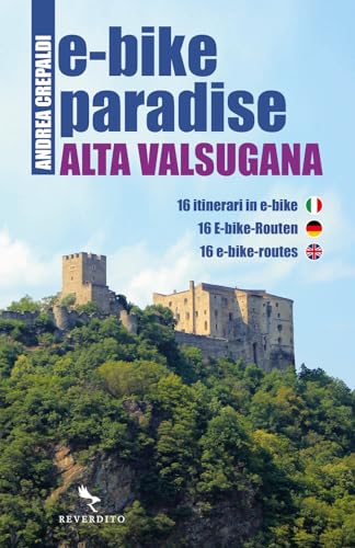E-Bike Paradise. Alta Valsugana. 16 Itinerari In E-Bike. Ediz. Italiana, Inglese E Tedesca. Con Contenuto Digitale Per Download E Accesso On Line