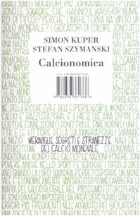 Calcionomica. Meraviglie, Segreti E Stranezze Del Calcio Mondiale