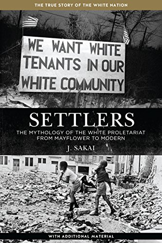Settlers: The Mythology Of The White Proletariat From Mayflower To Modern