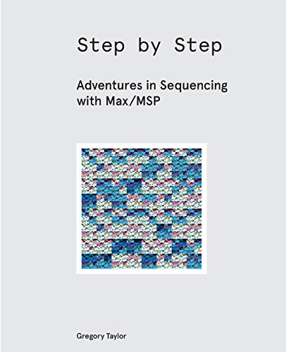 Step By Step: Adventures In Sequencing With Max/Msp