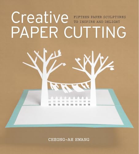 Creative Paper Cutting: Fifteen Paper Sculptures To Inspire And Delight