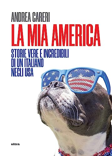 La Mia America. Storie Vere E Incredibili Di Un Italiano Negli Usa