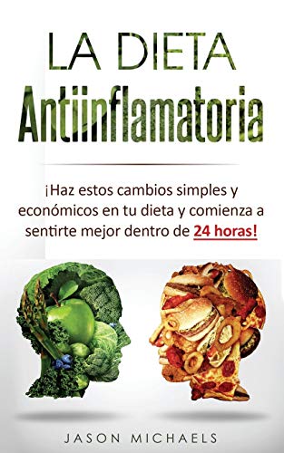 La Dieta Antiinflamatoria: Haz Estos Cambios Simples Y Económicos En Tu Dieta Y Comienza A Sentirte Mejor Dentro De 24 Horas! (Libro En ... Libro En E