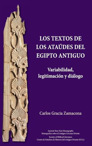Los Textos De Los Atades Del Egipto Antiguo: Variabilidad, Legitimacin Y Dilogo