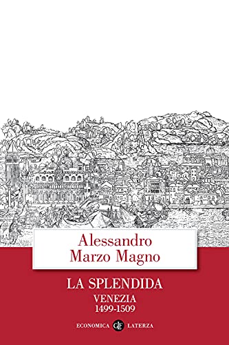 La Splendida. Venezia 1499-1509