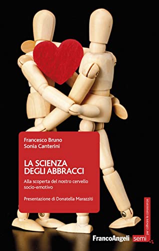 La Scienza Degli Abbracci. Alla Scoperta Del Nostro Cervello Socio-Emotivo