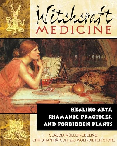Witchcraft Medicine: Healing Arts, Shamanic Practices, And Forbidden Plants