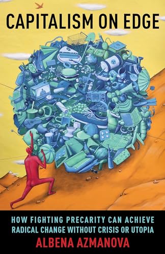 Capitalism On Edge: How Fighting Precarity Can Achieve Radical Change Without Crisis Or Utopia: 69