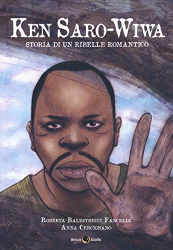Ken Saro-Wiwa. Storia Di Un Ribelle Romantico